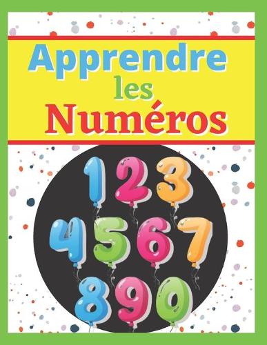 Apprendre Les Numéros: Cahier d'Écriture des Chiffres: Pour apprendre à écrire les chiffres à vos enfants de manière ludique - CP 3-5 ans - apprendre a écrire - Cahier d'é