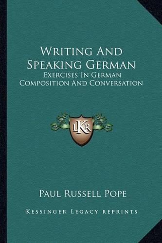 Writing And Speaking German: Exercises In German Composition And Conversation
