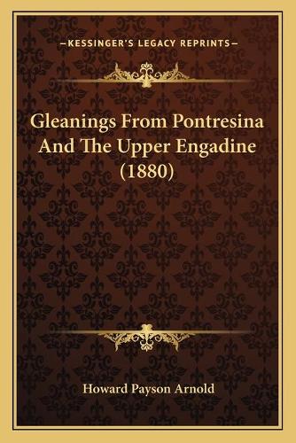 Gleanings From Pontresina And The Upper Engadine (1880)