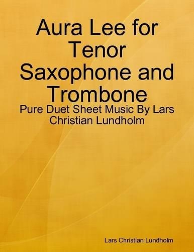 Aura Lee for Tenor Saxophone and Trombone - Pure Duet Sheet Music by Lars Christian Lundholm