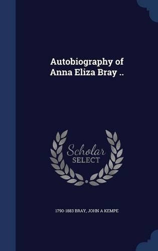 Autobiography of Anna Eliza Bray ..