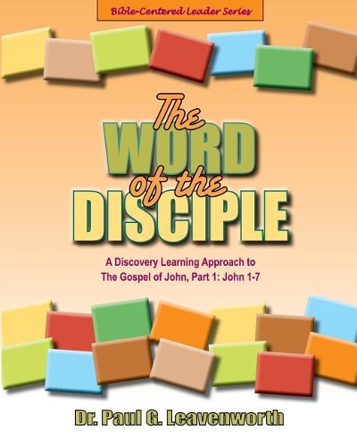 The Word of the Disciple: The Gospel of John, Part 1: John 1-7(1 Bible-Centered Leader)