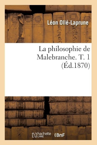 La Philosophie de Malebranche. T. 1 (Éd.1870)