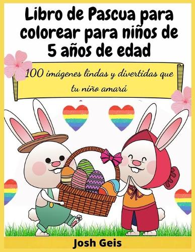 Libro de Pascua para colorear para niños de 5 años de edad: 100 imágenes lindas y divertidas que tu niño amará