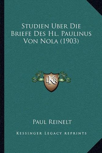 Studien Uber Die Briefe Des Hl. Paulinus Von Nola (1903)