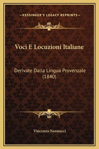 Voci E Locuzioni Italiane: Derivate Dalla Lingua Provenzale (1840)