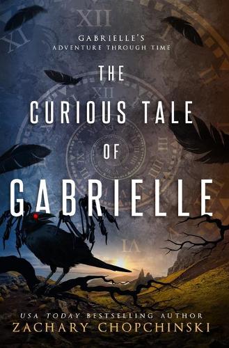 The Curious Tale of Gabrielle: (1 Gabrielle's Adventure Through Time)
