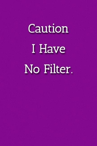 Caution I Have No Filter. Notebook: Lined Journal, 120 Pages, 6 x 9, Work Gag Gift Journal, Purple Matte Finish
