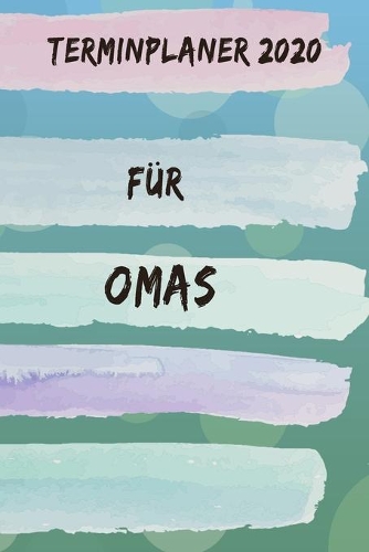 Terminplaner 2020 für Omas: Planer und Organizer für 2020. Terminkalender, Taschenkalender, Wochenplaner, Jahresplaner, Kalender 2019 - 2020 zum Planen und Organisieren.