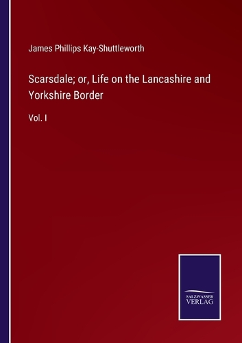 Scarsdale; or, Life on the Lancashire and Yorkshire Border: Vol. I