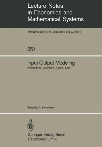 Input-Output Modeling: Proceedings of the Fifth IIASA (International Institute for Applied Systems Analysis) Task Force Meeting on Input-Output Modeling Held at Laxenburg,(251 Lecture Notes in Economics and Mathematical Systems)