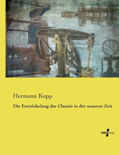 Die Entwickelung der Chemie in der neueren Zeit
