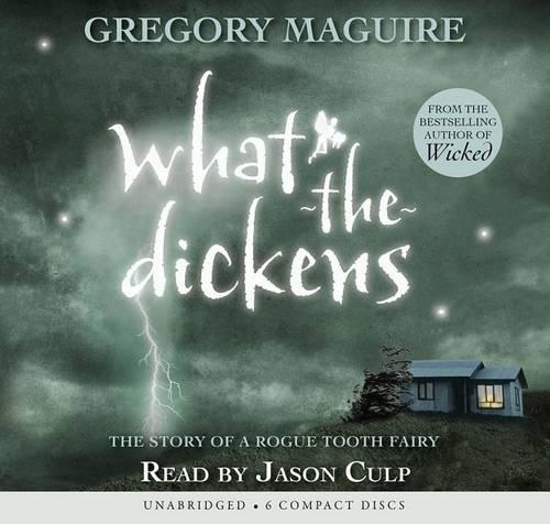 What-The-Dickens (Audio Library Edition): The Story of a Rogue Tooth Fairy