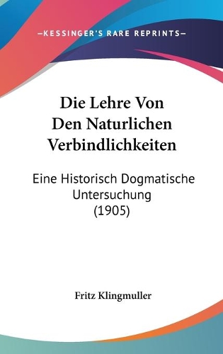 Die Lehre Von Den Naturlichen Verbindlichkeiten: Eine Historisch Dogmatische Untersuchung (1905)