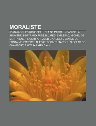 Moraliste: Jean-Jacques Rousseau, Blaise Pascal, Jean de La Bruyere, Bertrand Russell, Regis Messac, Michel de Montaigne
