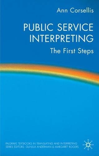 Public Service Interpreting: The First Steps(Palgrave Studies in Translating and Interpreting)