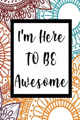 I'm Here To Be Awesome: Fabulous Blank Calligraphy Practice Workbook - Journal - Hand Writing Practice Notebook - Notebook - Planner - 'I'm Here To Be Awesome' Inspirationa