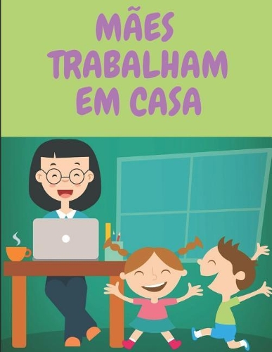 M�es Trabalham Em Casa