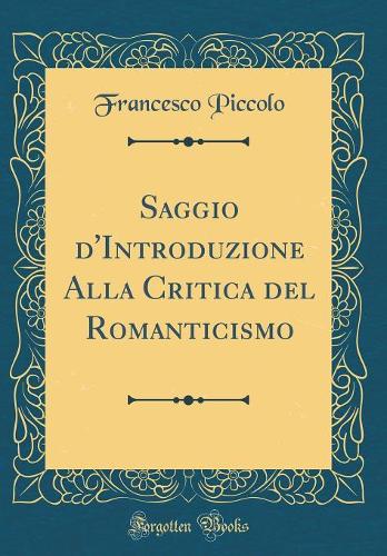Saggio d'Introduzione Alla Critica del Romanticismo (Classic Reprint)