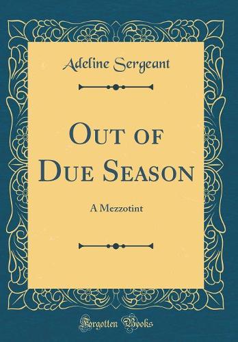 Out of Due Season: A Mezzotint (Classic Reprint)