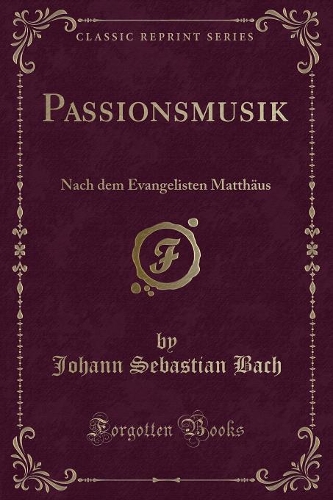 Passionsmusik: Nach Dem Evangelisten Matthäus (Classic Reprint)