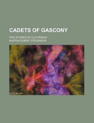 Cadets of Gascony; Two Stories of Old France