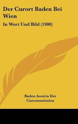 Der Curort Baden Bei Wien: In Wort Und Bild (1900)