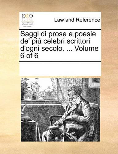 Saggi di prose e poesie de' più celebri scrittori d'ogni secolo. ... Volume 6 of 6