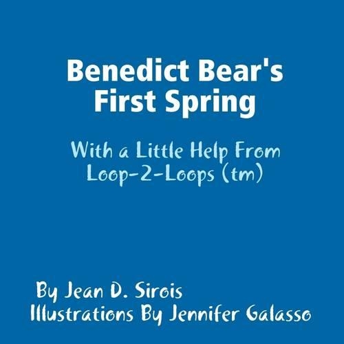 Benedict Bear's First Spring : With a Little Help from Loop-2-Loops