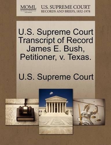 U.S. Supreme Court Transcript of Record James E. Bush, Petitioner, V. Texas.