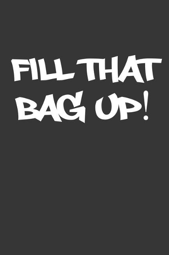 Fill That Bag Up Notebook: Lined Journal, 120 Pages, 6 x 9, Internet Meme Gift Journal Matte Finish