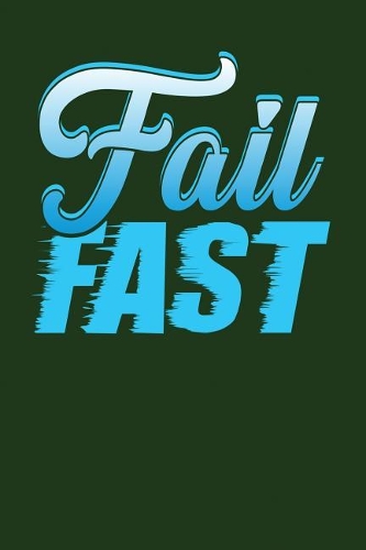 Fail Fast: Dark Green, Blue Design, Blank College Ruled Line Paper Journal Notebook for Project Managers and Their Families. (Agile and Scrum 6 x 9 inch Compos
