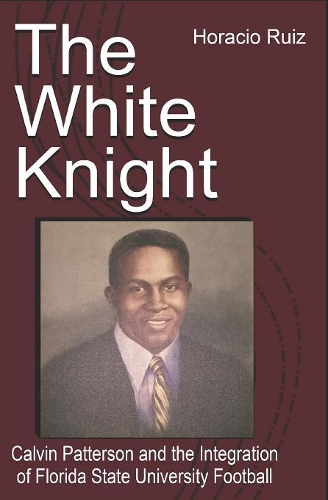 The White Knight: Calvin Patterson and the Integration of Florida State University Football