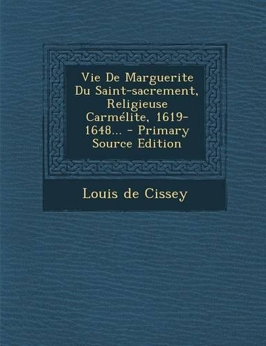 Vie de Marguerite Du Saint-Sacrement, Religieuse Carmélite, 1619-1648...