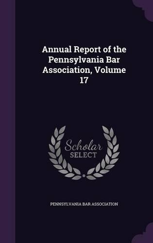 Annual Report of the Pennsylvania Bar Association, Volume 17