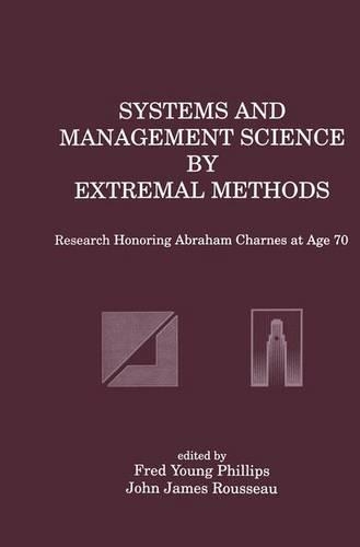 Systems and Management Science by Extremal Methods: Research Honoring Abraham Charnes at Age 70