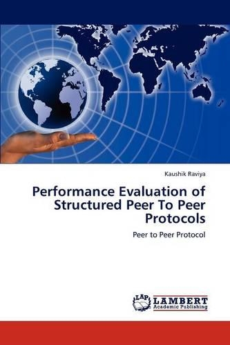 Performance Evaluation of Structured Peer To Peer Protocols