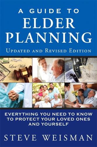 Guide to Elder Planning, A: Everything You Need to Know to Protect Your Loved Ones and Yourself