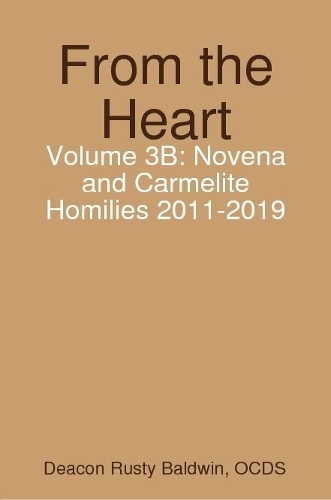 From the Heart Volume 3B: Novena and Carmelite Homilies 2011-2019