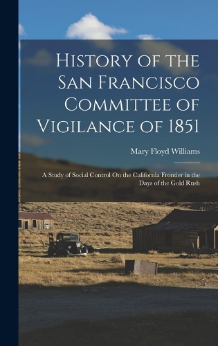 History of the San Francisco Committee of Vigilance of 1851