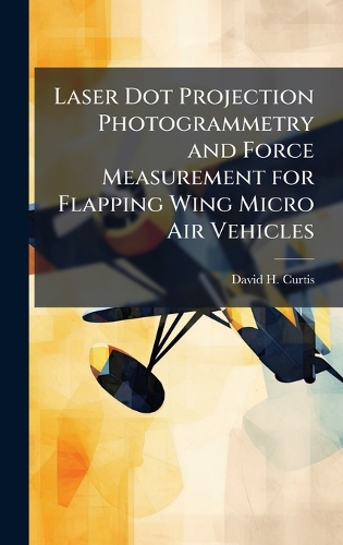 Laser Dot Projection Photogrammetry and Force Measurement for Flapping Wing Micro Air Vehicles