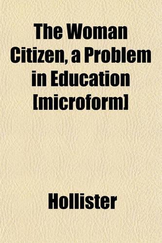 The Woman Citizen, a Problem in Education [Microform]