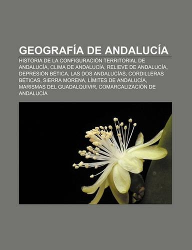 Geografia de Andalucia: Historia de La Configuracion Territorial de Andalucia, Clima de Andalucia, Relieve de Andalucia, Depresion Betica