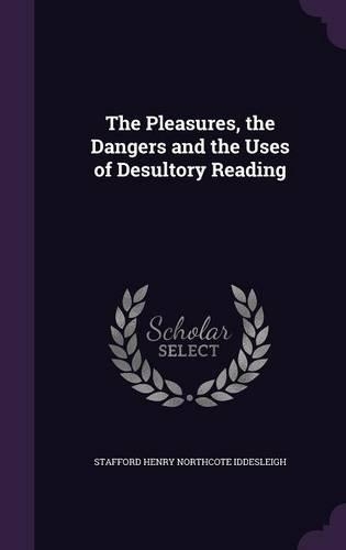 The Pleasures, the Dangers and the Uses of Desultory Reading