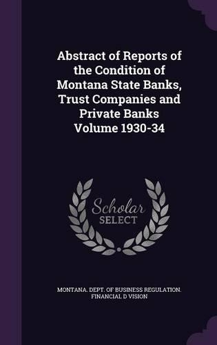 Abstract of Reports of the Condition of Montana State Banks, Trust Companies and Private Banks Volume 1930-34