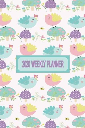 2020 Weekly Planner: Cute Bird Themed Cover - Weekly Dated Diary Planner For Women and Girls