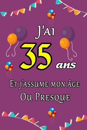 J'ai 35 ans et j'assume mon âge ou presque