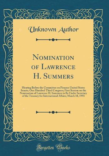 Nomination of Lawrence H. Summers: Hearing Before the Committee on Finance United States Senate; One Hundred Third Congress; First Session on the Nomination of Lawrence H. Summers to Be Under Secretary of the Treasury for International Affairs; Mar