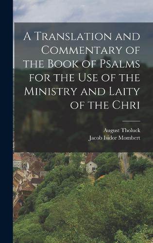 A translation and commentary of the book of Psalms for the use of the ministry and laity of the Chri