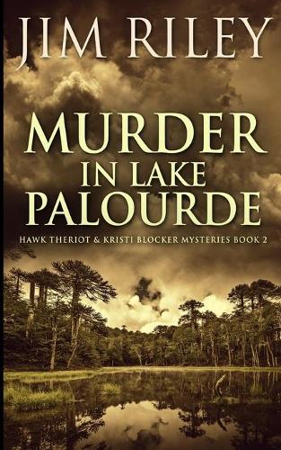 Murder in Lake Palourde (Hawk Theriot and Kristi Blocker Mysteries Book 2)